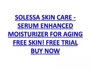 Solessa Skin Care - Serum Enhanced Moisturizer For Aging Free Skin! Free Trial B