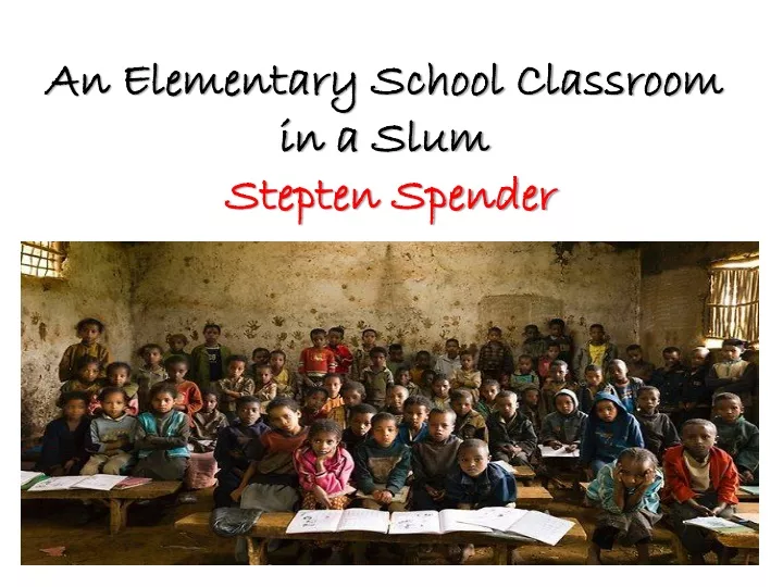 an elementary school classroom in a slum stepten spender