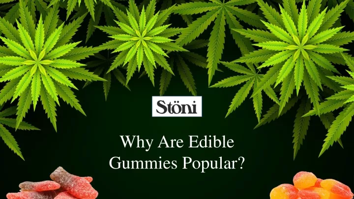 why are edible gummies popular