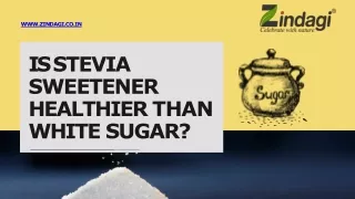 Is Stevia sweetener healthier than white sugar?