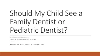 Should My Child See a Family Dentist or Pediatric Dentist