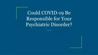 Could COVID-19 Be Responsible for Your Psychiatric Disorder?
