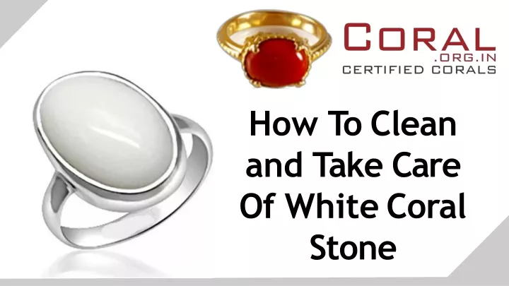 how to clean and take care of white coral stone