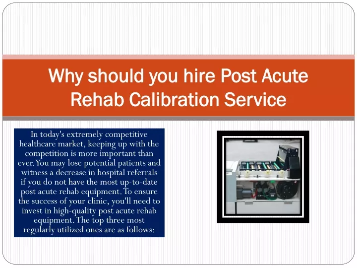 why should you hire post acute rehab calibration service