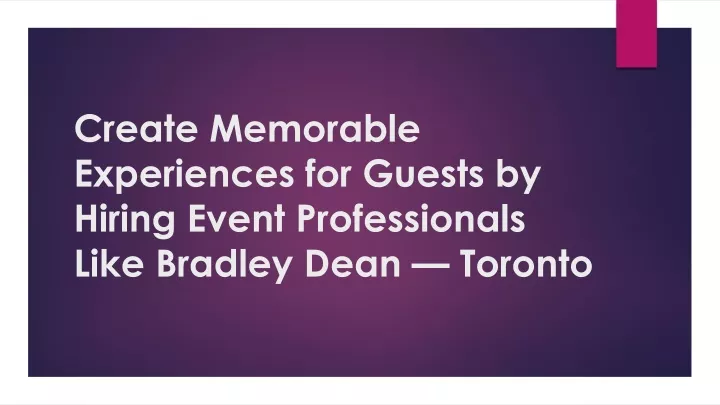 create memorable experiences for guests by hiring event professionals like bradley dean toronto