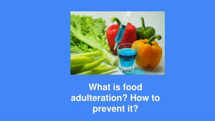 what is food adulteration how to prevent it