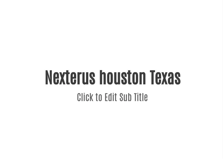 nexterus houston texas click to edit sub title
