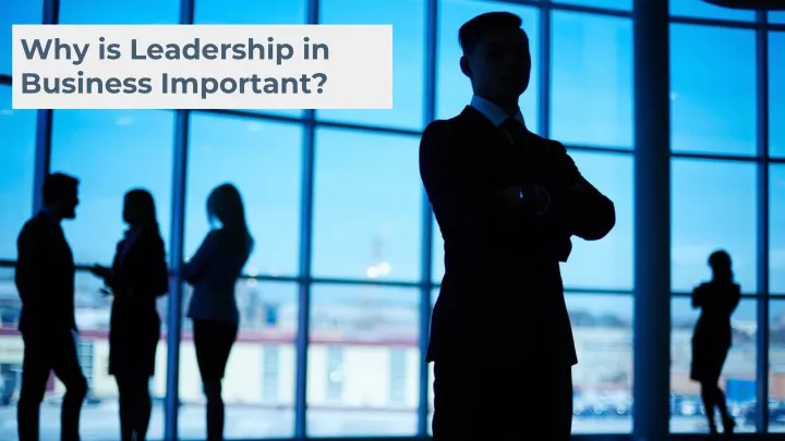 why is leadership in business important