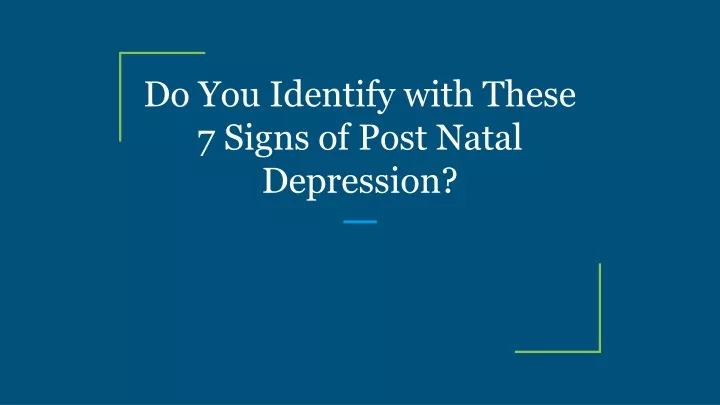 do you identify with these 7 signs of post natal depression