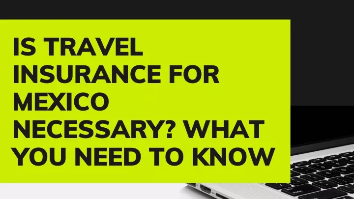 is travel insurance for mexico necessary what