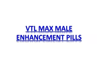 VTL Max Male Enhancement Pills