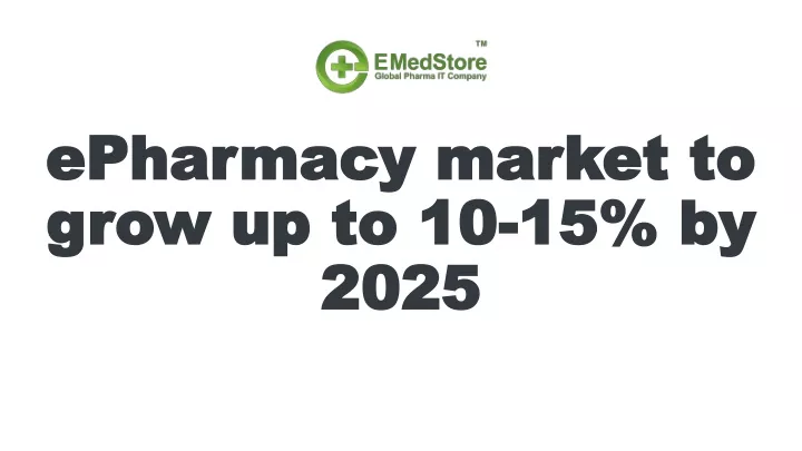 epharmacy market to grow up to 10 15 by 2025