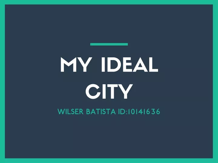my ideal city wilser batista id 10141636
