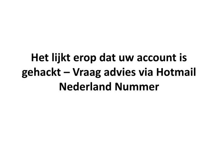 het lijkt erop dat uw account is gehackt vraag advies via hotmail nederland nummer