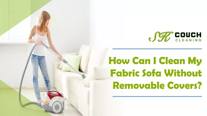 how can i clean my fabric sofa without removable