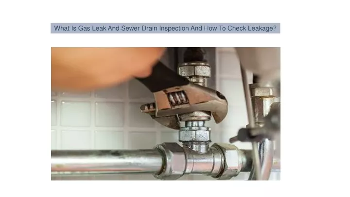 what is gas leak and sewer drain inspection