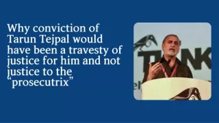 Why conviction of Tarun Tejpal would have been a travesty of justice for him and not justice to the “prosecutrix”