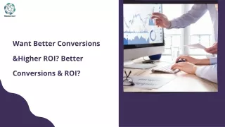 want better conversions higher roi better