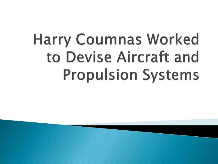 harry coumnas worked to devise aircraft and propulsion systems