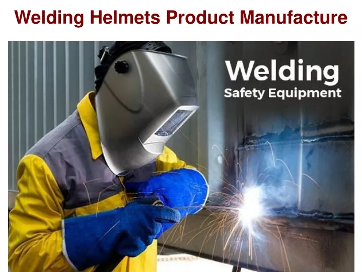 welding helmets product manufacture