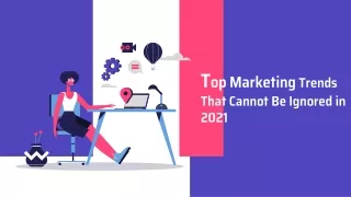 Top Marketing Trends That Cannot Be Ignored in 2021
