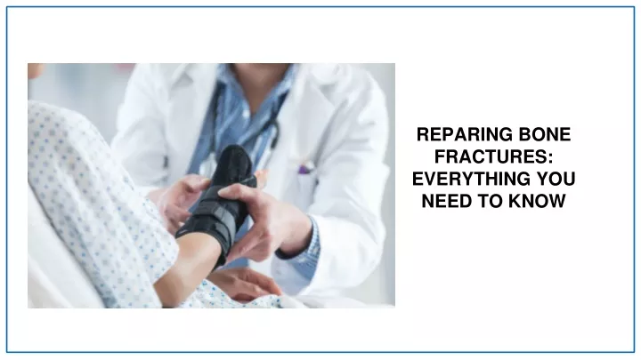 reparing bone fractures everything you need to know