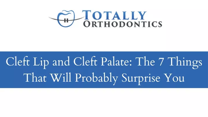 cleft lip and cleft palate the 7 things that will