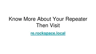 Know More About Your Repeater Then Visit Rockspace