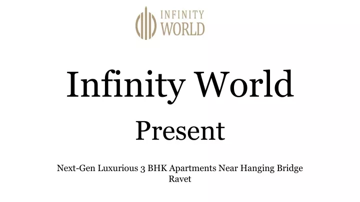 infinity world present next gen luxurious