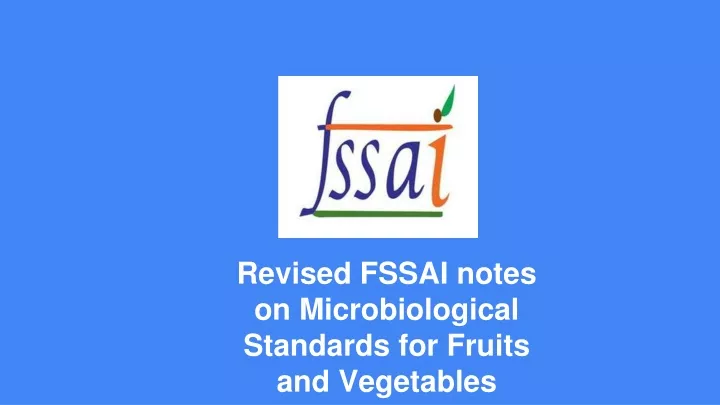 PPT - Revised FSSAI Notes On Microbiological Standards For Fruits And ...