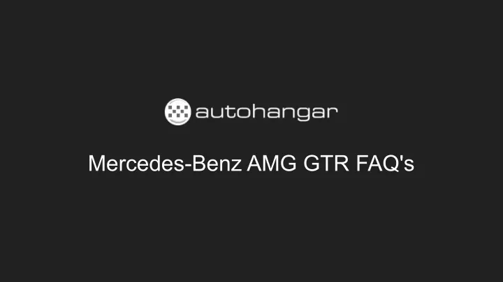 mercedes benz amg gtr faq s