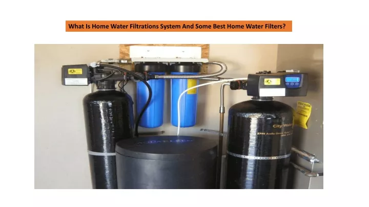 what is home water filtrations system and some