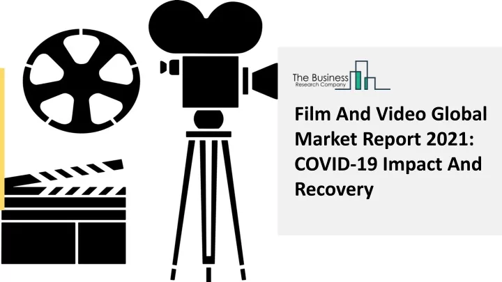 film and video global market report 2021 covid