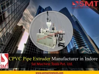 CPVC Pipe Manufacturer in Indore - Sai Machine Tools