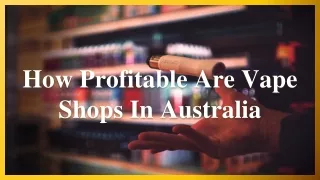 How Profitable Are Vape Shops In Australia