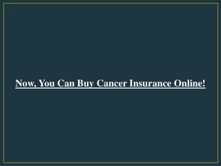 Now, You Can Buy Cancer Insurance Online!