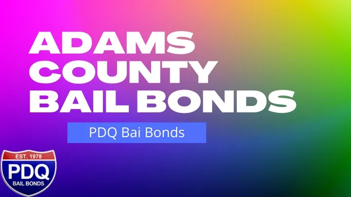 adams county bail bonds pdq bai bonds
