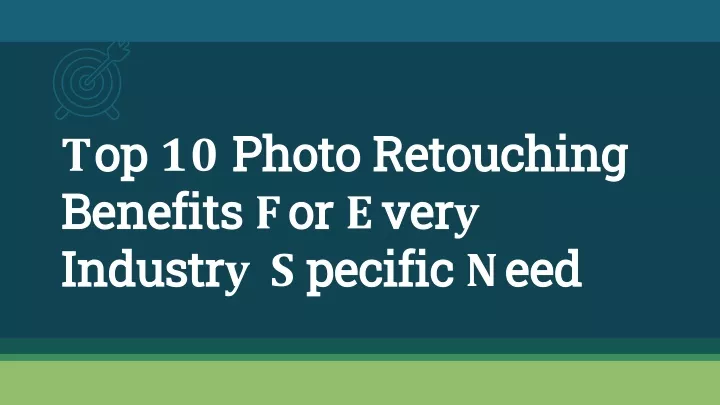 top 10 photo retouching benefits for every industry specific need