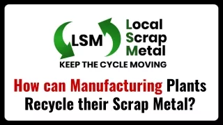 How can Manufacturing Plants Recycle their Scrap Metal