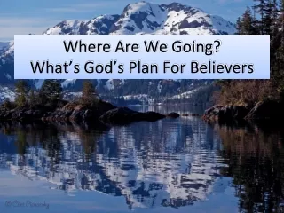 Where Are We Going? What’s God’s Plan For Believers, Sse.