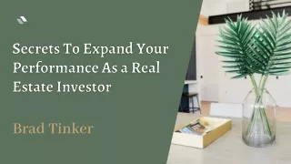 How To Expand Your Performance  As A Real Estate Investor - Brad Tinker