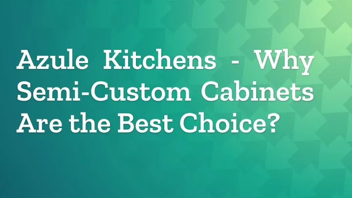 azule kitchens why semi custom cabinets are the best choice