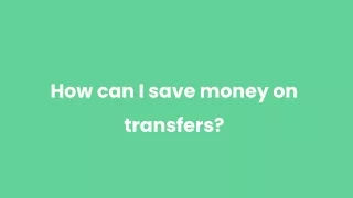 how can i save money on transfers