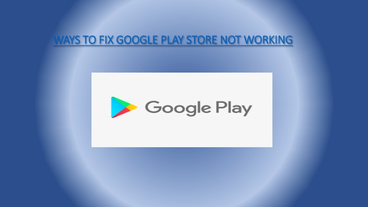 ways to fix google play store not working