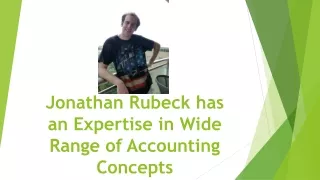 Jonathan Rubeck has an Expertise in Wide Range of Accounting Concepts