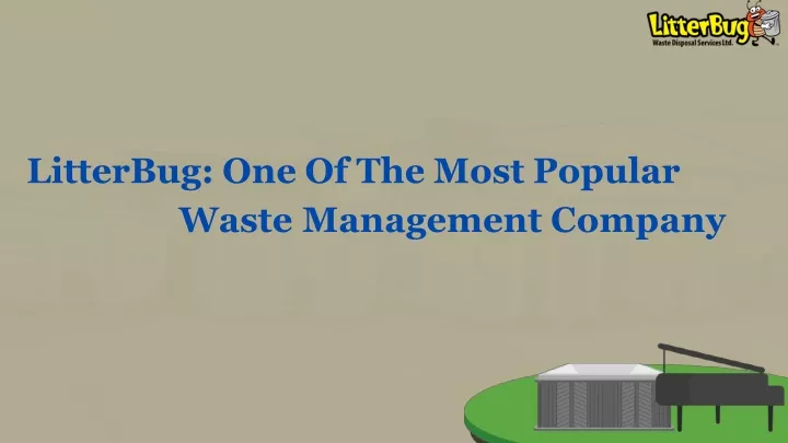 litterbug one of the most popular waste management company