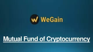 WeGain is the first mutual fund of cryptocurrency in the world