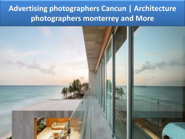 advertising photographers cancun architecture photographers monterrey and more