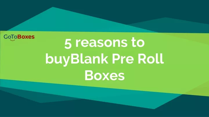 5 reasons to buyblank pre roll boxes
