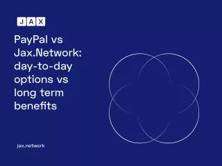 PayPal vs Jax.Network: day-to-day options vs long term benefits
